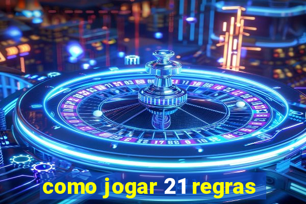 como jogar 21 regras